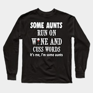 Some aunts run on wine and cuss words it's me, im some aunts shirt Long Sleeve T-Shirt